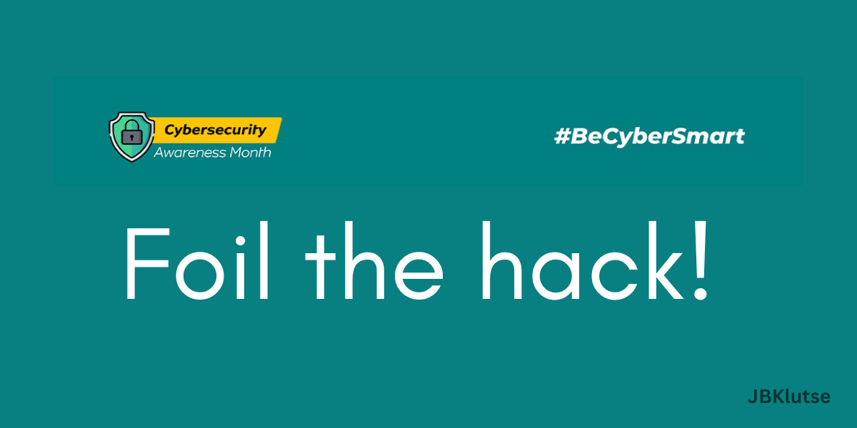 #BeCyberSmart: Foil the hack!