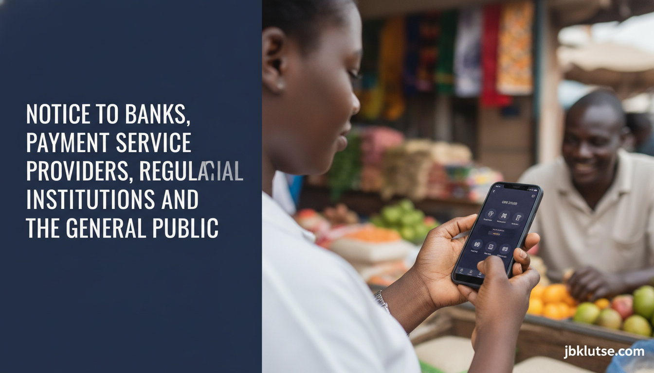 Bank of Ghana Notice to Banks and Payment Providers: What It Means for You
