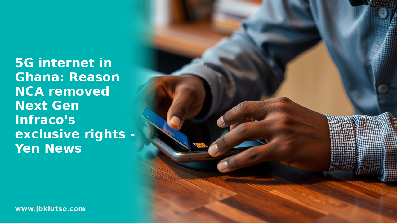 NCA Removes Next Gen Infraco's 5G Exclusive Rights in Ghana 3 NCA Removes Next Gen Infraco’s 5G Exclusive Rights in Ghana